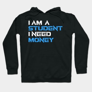 IAM A STUDENT I NEED MONEY Hoodie